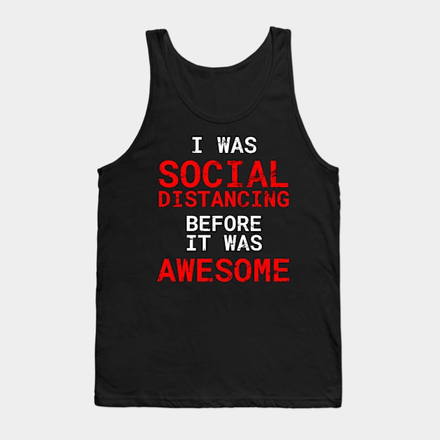 I Was Social Distancing Before It Was Awesome Distress Style Tank Top by WPKs Design & Co